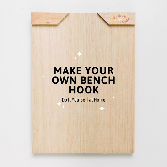 MAKE YOUR OWN BENCH HOOK