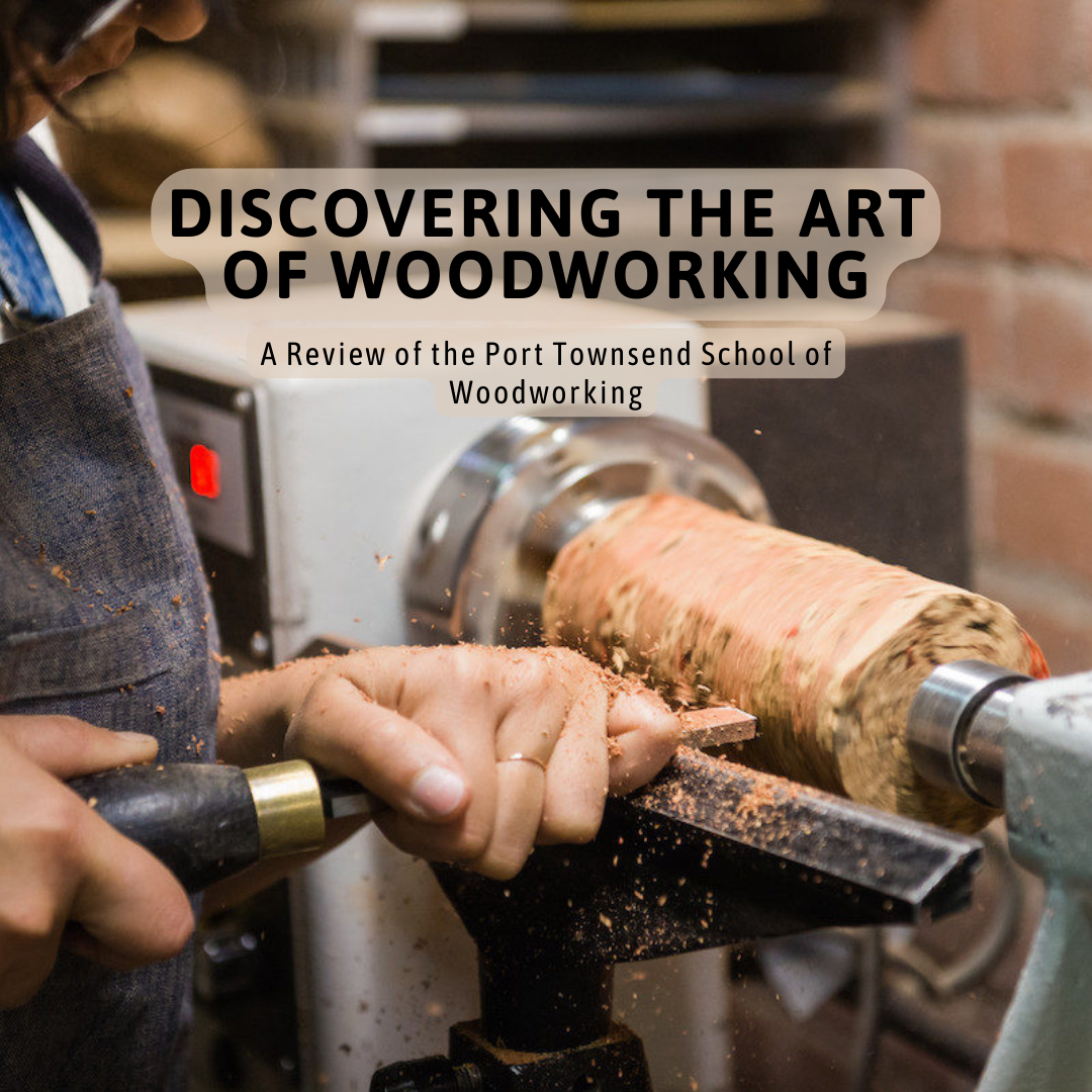 Discovering the Art of Woodworking: A Review of the Port Townsend School of Woodworking