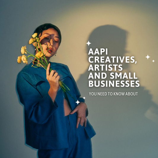 AAPI Creatives, Artists and Small Businesses you need to know about